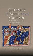 Chivalry, Kingship and Crusade – The English Experience in the Fourteenth Century