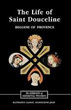 The Life of Saint Douceline, a Beguine of Proven – Translated from the Occitan with Introduction, Notes and Interpretive Essay