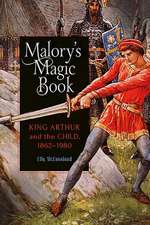 Malory′s Magic Book – King Arthur and the Child, 1862–1980