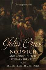 John Cruso of Norwich and Anglo–Dutch Literary Identity in the Seventeenth Century