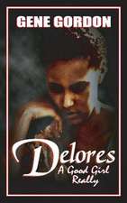 Delores, a Good Girl Really: A Woman's Story