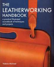 The Leatherworking Handbook: A Practical Illustrated Sourcebook of Techniques and Projects