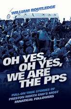 Oh Yes, Oh Yes, We Are the PPS: Full-On True Stories of Preston North End's Most Fanatical Followers