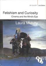 Fetishism and Curiosity: Cinema and the Mind's Eye