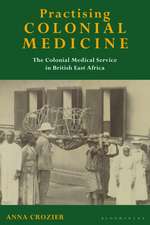 Practising Colonial Medicine: The Colonial Medical Service in British East Africa