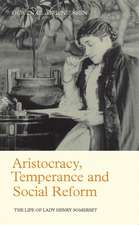 Aristocracy, Temperance and Social Reform: The Life of Lady Henry Somerset