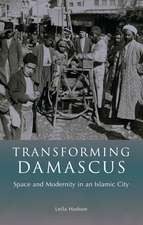 Transforming Damascus: Space and Modernity in an Islamic City