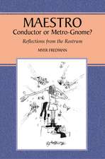 Maestro – Conductor or Metro–Gnome? Reflections from the Rostrum