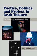 Poetics, Politics and Protest in Arab Theatre: The Bitter Cup and the Holy Rain