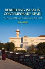 Rebuilding Islam in Contemporary Spain – The Politics of Mosque Establishment, 1976–2013