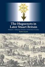 The Huguenots in Later Stuart Britain – Volume II Settlement, Churches, and the Role of London