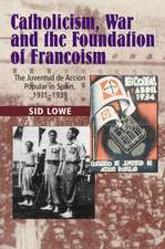 Catholicism, War and the Foundation of Francoism: The Juventud de Accion Popular in Spain, 1931-1939