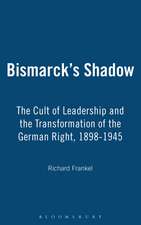 Bismarck's Shadow: The Cult of Leadership and the Transformation of the German Right, 1898-1945