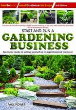 Start and Run a Gardening Business, 3rd Edition: An Insider Guide to Setting Yourself Up as a Professional Gardener