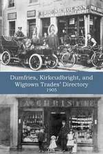 Dumfries, Kirkcudbright, and Wigtown Trades' Directory with County Supplement (1905)