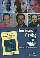 Ten Years of Viewing from Within: The Legacy of Francisco Varela