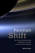 Paradigm Shift: How Expert Opinions Keep Changing on Life, the Universe, and Everything