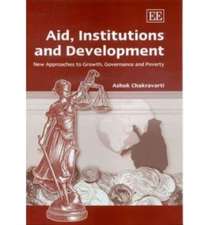 Aid, Institutions and Development – New Approaches to Growth, Governance and Poverty