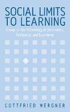 Social Limits to Learning: Essays on the Archeology of Domination, Resistance, and Experience