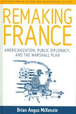 Remaking France: Americanization, Public Diplomacy, and the Marshall Plan