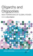 Oligarchs and Oligopolies: New Formations of Global Power