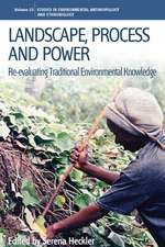 Landscape, Process and Power: Re-Evaluating Traditional Environmental Knowledge