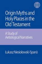 The Origin Myths and Holy Places in the Old Testament: A Study of Aetiological Narratives