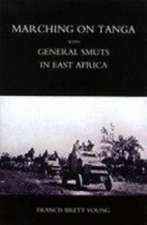 Marching on Tanga (with General Smuts in East Africa)