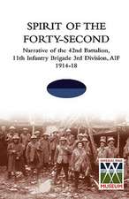 SPIRIT OF THE FORTY- SECONDNarrative of the 42nd Battalion, 11th Infantry Brigade 3rd Division, AIF 1914-18