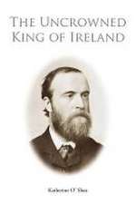 Parnell - The Uncrowned King of Ireland