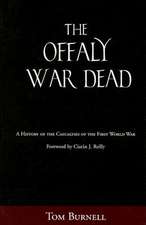 Offaly War Dead: A History of the Casualties of the Great War