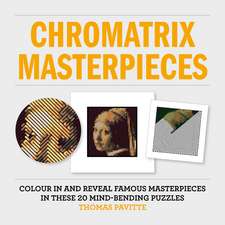 Chromatrix Masterpieces: Colour in and reveal famous masterpieces in these 20 mind-bending puzzles