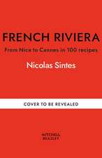 French Riviera: From Nice to Cannes in 100 recipes