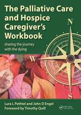 The Palliative Care and Hospice Caregiver's Workbook: Sharing the Journey with the Dying