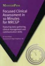 Focused Clinical Assessment in 10 Minutes for MRCGP: Featuring Data-Gathering, Clinical Management and Communication Skills