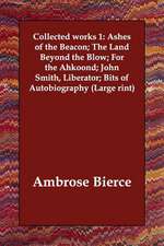 Collected Works 1: Ashes of the Beacon; The Land Beyond the Blow; For the Ahkoond; John Smith, Liberator; Bits of Autobiography (Large Ri