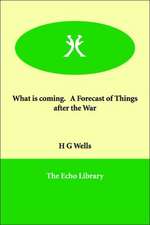 What Is Coming, a Forecast of Things After the War