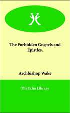 The Forbidden Gospels and Epistles.