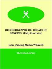 Orchesography Or, the Art of Dancing, (Fully Illustrated)