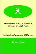 The War Chief of the Six Nations. a Chronicle of Joseph Brant.