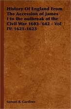 History of England from the Accession of James I to the Outbreak of the Civil War 1603-642 - Vol IV: 1621-1623