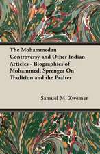 The Mohammedan Controversy and Other Indian Articles - Biographies of Mohammed; Sprenger on Tradition and the Psalter