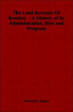 The Land Revenue of Bombay - A History of Its Administration, Rise and Progress: A System of Hindu Mythology and Tradition