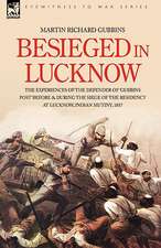 Besieged in Lucknow - The Experiences of the Defender of 'Gubbins Post' Before and During the Seige of the Residency at Lucknow, Indian Mutiny 1857: Dawn of Flame & Its Sequel the Black Flame, Plus the Revolution of 1960 & Others