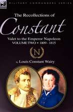 The Recollections of Constant, Valet to the Emperor Napoleon Volume 2