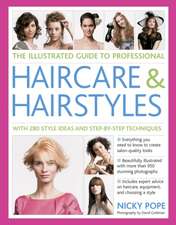 The Illustrated Guide to Professional Haircare and Hairstyles: With 280 Style Ideas and Step-By-Step Techniques