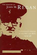 The Memoirs of John M. Regan, a Catholic Officer in the Ric and Ruc, 1909-48