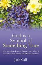 God Is A Symbol Of Something True – Why you don`t have to choose either a literal creator God or a blind, indifferent universe