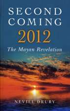 Second Coming: 2012 – The Mayan Revelation