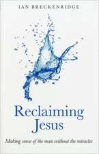 Reclaiming Jesus – Making sense of the man without the miracles